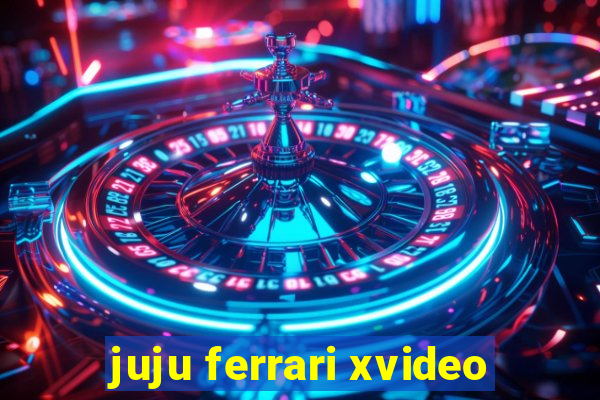 juju ferrari xvideo